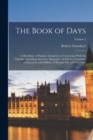 The Book of Days; a Miscellany of Popular Antiquities in Connection With the Calendar, Including Anecdote, Biography, & History, Curiosities of Literature and Oddities of Human Life and Character; Vol - Book