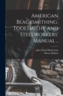 American Blacksmithing, Toolsmiths' and Steelworkers' Manual .. - Book