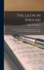 The Latin in English : First Lessons in Latin With Special Reference to the Etymology of English Words of Latin Origin - Book