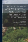 Arthur, Herzog von Wellington. Sein Leben als Feldherr und Staatsmann - Book