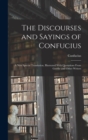 The Discourses and Sayings of Confucius : A New Special Translation, Illustrated With Quotations From Goethe and Other Writers - Book