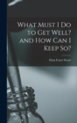 What Must I Do to Get Well? and How Can I Keep So? - Book