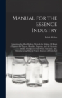 Manual for the Essence Industry : Comprising the Most Modern Methods for Making All Kinds of Essences for Liquors, Brandies, Liqueurs, And All Alcoholic Drinks, Fruit-Juices, Fruit-Wines And Jams. Als - Book