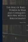 The Rise of Rail-power in War and Conquest, 1833-1914, With a Bibliography - Book
