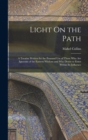 Light On the Path : A Treatise Written for the Personal Use of Those Who Are Ignorant of the Eastern Wisdom and Who Desire to Enter Within Its Influence - Book