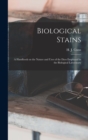 Biological Stains; a Handbook on the Nature and Uses of the Dyes Employed in the Biological Laboratory - Book