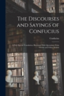 The Discourses and Sayings of Confucius : A New Special Translation, Illustrated With Quotations From Goethe and Other Writers - Book