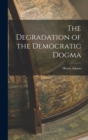 The Degradation of the Democratic Dogma - Book