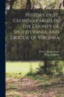 History of St. George's Parish, in the County of Spotsylvania, and Diocese of Virginia - Book