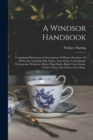 A Windsor Handbook : Comprising Illustrations & Descriptions Of Winsor Furniture Of All Periods, Including Side Chairs, Arm Chairs, Comb-backs, Writing-arm Windsors, Babies' High Backs, Babies' Low Ch - Book