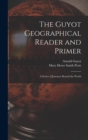 The Guyot Geographical Reader and Primer : A Series of Journeys Round the World - Book