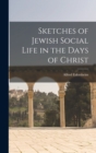 Sketches of Jewish Social Life in the Days of Christ - Book