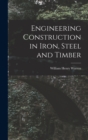 Engineering Construction in Iron, Steel and Timber - Book