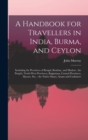 A Handbook for Travellers in India, Burma, and Ceylon : Including the Provinces of Bengal, Bombay, and Madras; the Punjab, North-West Provinces, Rajputana, Central Provinces, Mysore, Etc.; the Native - Book