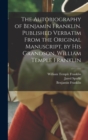 The Autobiography of Benjamin Franklin. Published Verbatim From the Original Manuscript, by his Grandson, William Temple Franklin - Book