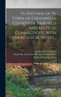 Ye Historie of ye Town of Greenwich, County of Fairfield and State of Connecticut, With Genealogical Notes .. - Book