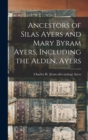 Ancestors of Silas Ayers and Mary Byram Ayers, Including the Alden, Ayers - Book
