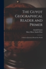 The Guyot Geographical Reader and Primer : A Series of Journeys Round the World - Book