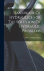 Handbook Of Hydraulics For The Solution Of Hydraulic Problems - Book