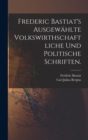 Frederic Bastiat's ausgewahlte volkswirthschaftliche und politische Schriften. - Book