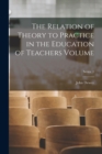 The Relation of Theory to Practice in the Education of Teachers Volume; Series 1 - Book