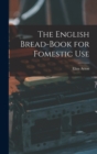 The English Bread-Book for Fomestic Use - Book