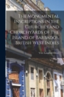 The Monumental Inscriptions in the Churches and Churchyards of the Island of Barbados, British West Indies - Book