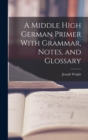 A Middle High German Primer With Grammar, Notes, and Glossary - Book
