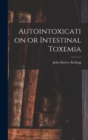 Autointoxication or Intestinal Toxemia - Book