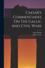 Caesar's Commentaries On The Gallic And Civil Wars - Book