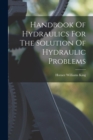 Handbook Of Hydraulics For The Solution Of Hydraulic Problems - Book