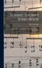 Tommy Thumb's Song-Book : For All Little Masters and Misses: to be Sung to Them by Their Nurses - Book