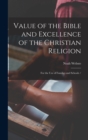 Value of the Bible and Excellence of the Christian Religion : For the use of Families and Schools / - Book