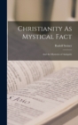 Christianity As Mystical Fact : And the Mysteries of Antiquity - Book