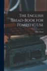 The English Bread-Book for Fomestic Use - Book