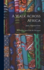 A Walk Across Africa : Or, Domestic Scenes From My Nile Journal - Book