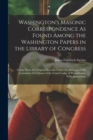 Washington's Masonic Correspondence As Found Among the Washington Papers in the Library of Congress : Comp. From the Original Records, Under the Direction of the Committee On Library of the Grand Lodg - Book