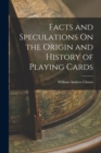 Facts and Speculations On the Origin and History of Playing Cards - Book