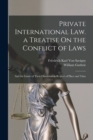 Private International Law. a Treatise On the Conflict of Laws : And the Limits of Their Operation in Respect of Place and Time - Book