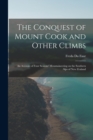 The Conquest of Mount Cook and Other Climbs; an Account of Four Seasons' Mountaineering on the Southern Alps of New Zealand - Book