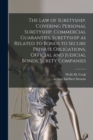 The law of Suretyship, Covering Personal Suretyship, Commercial Guaranties, Suretyship as Related to Bonds to Secure Private Obligations, Official and Judicial Bonds, Surety Companies - Book