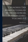 Grundriss Der Kompositionslehre (Musikalische Formenlehre), Volumes 1-2 - Book