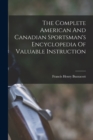 The Complete American And Canadian Sportsman's Encyclopedia Of Valuable Instruction - Book