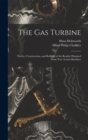 The Gas Turbine : Theory, Construction, and Records of the Results Obtained From Two Actual Machines - Book