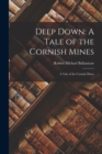 Deep Down : A Tale of the Cornish Mines: A Tale of the Cornish Mines - Book