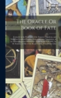The Oracle Or Book of Fate : Formerly in the Possession of the Emperor Napoleon, and Now First Rendered English, From a German Translation, of an Ancient Egyptian Manuscript, Found in the Year 1801, b - Book