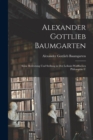 Alexander Gottlieb Baumgarten : Seine Bedeutung und Stellung in der Leibniz-wolffischen Philosophie U - Book