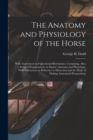 The Anatomy and Physiology of the Horse : With Anatomical and Questional Illustrations. Containing, Also, a Series of Examinations on Equine Anatomy and Physiology, With Instructions in Reference to D - Book