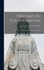 Origines Du Culte Chretien : Etude Sur La Liturgie Latine Avant Charlemagne - Book