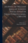 Journal of William Maclay, United States Senator From Pennsylvania, 1789-1791 - Book